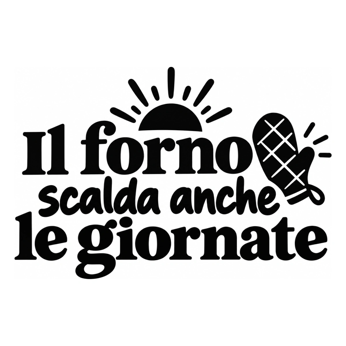 Il forno scalda anche le giornate - disegno adesivo monocromatico nero