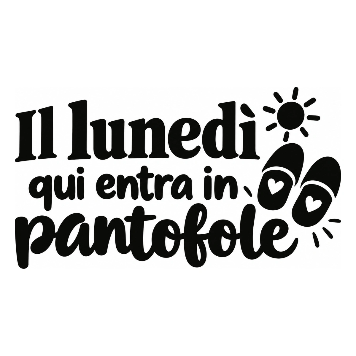 Il lunedì qui entra in pantofole - disegno adesivo monocromatico nero