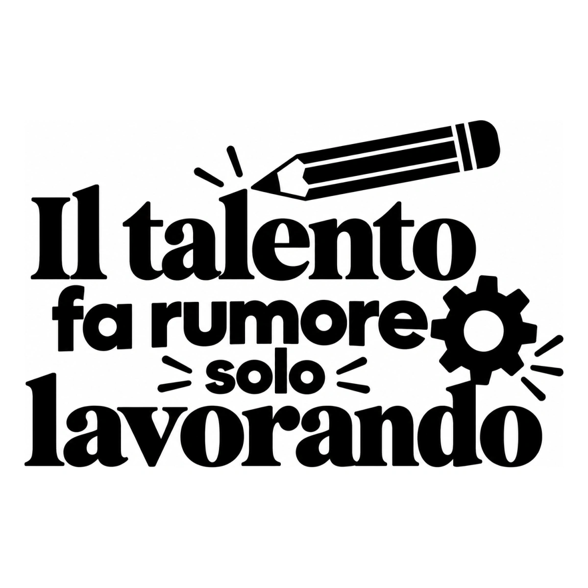 Il talento fa rumore solo lavorando - disegno adesivo monocromatico nero
