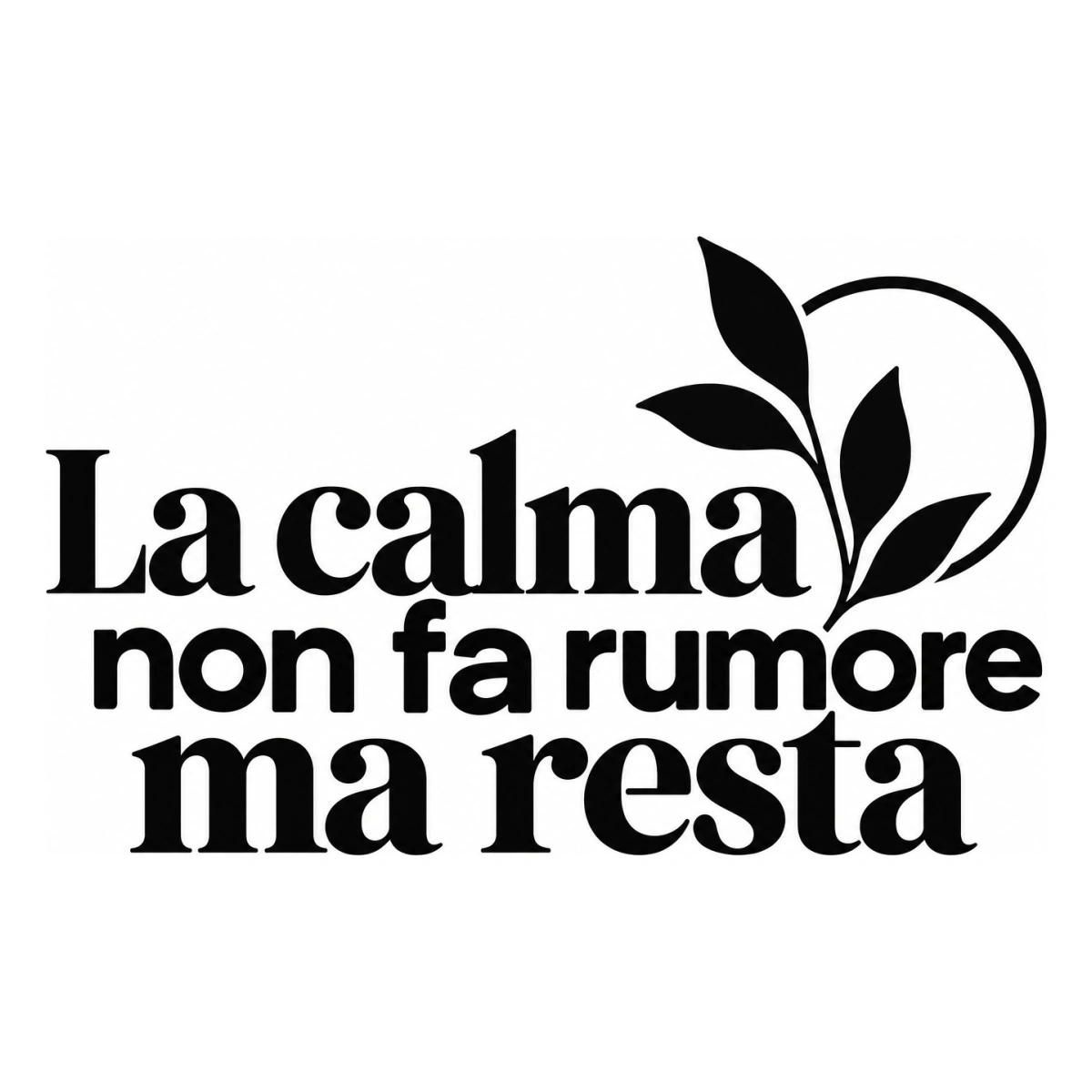 La calma non fa rumore ma resta - disegno adesivo monocromatico nero