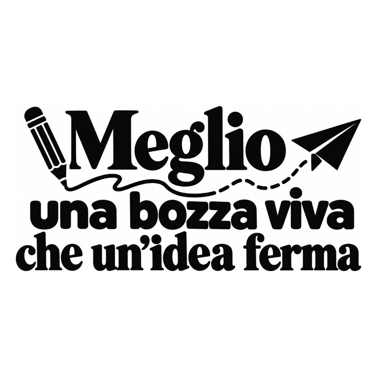 Meglio una bozza viva che un'idea ferma - disegno adesivo monocromatico nero