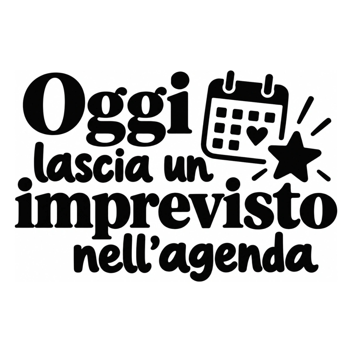 Oggi lascia un imprevisto nell'agenda - disegno adesivo monocromatico nero