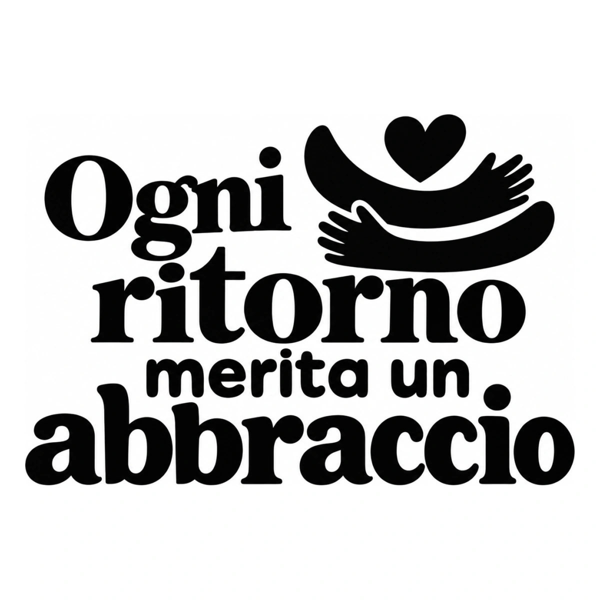 Ogni ritorno merita un abbraccio - disegno adesivo monocromatico nero